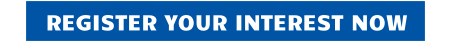 REGISTER YOUR INTEREST NOW