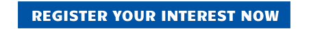 REGISTER YOUR INTEREST NOW